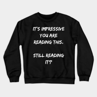 Funny Saying It's Impressive You Are Reading This Crewneck Sweatshirt